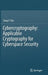 Cybercryptography: Applicable Cryptography for Cyberspace Security by Song Y. Yan