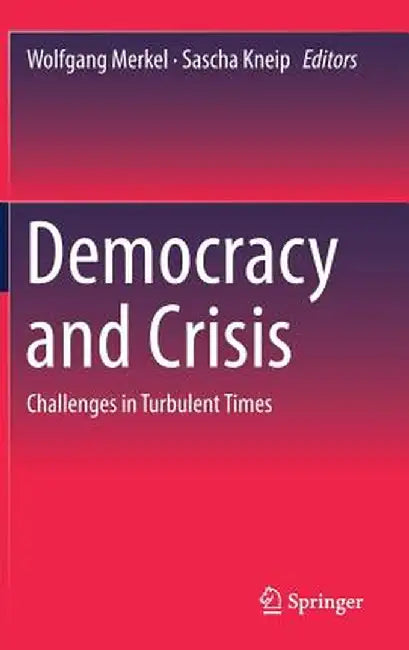 Democracy and Crisis: Challenges in Turbulent Times by Wolfgang Merkel