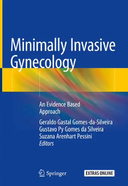 Minimally Invasive Gynecology: An Evidence Based Approach by Geraldo Gastal Gomes-Da-Silveira