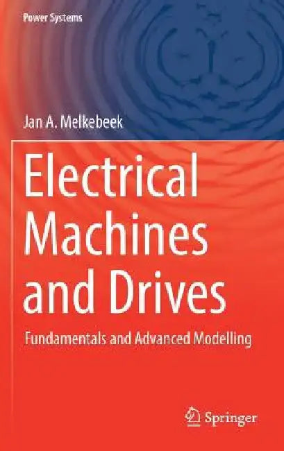 Electrical Machines and Drives: Fundamentals and Advanced Modelling by Jan Melkebeek