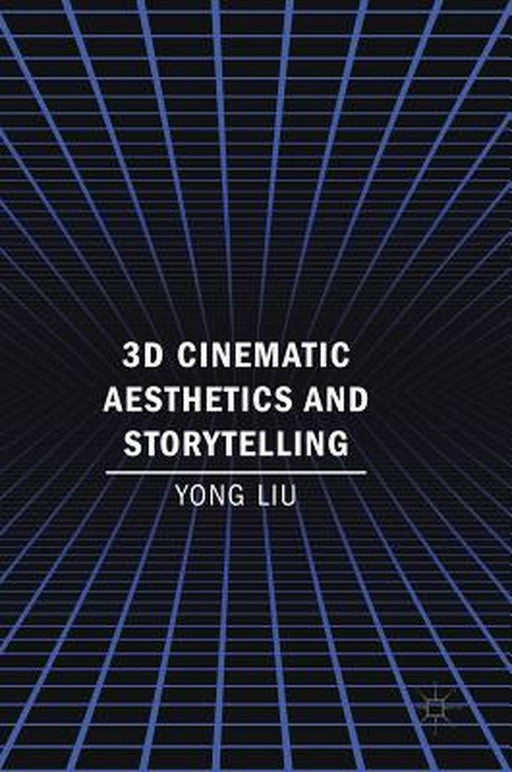 3D Cinematic Aesthetics and Storytelling by Yong Liu