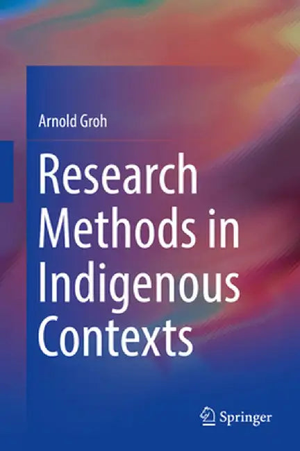 Research Methods in Indigenous Contexts by Arnold Groh