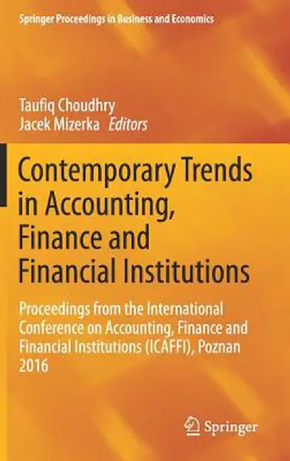 Contemporary Trends in Accounting, Finance and Financial Institutions: Proceedings from the International Conference on Accounting, Finance and Financ by Taufiq Choudhry