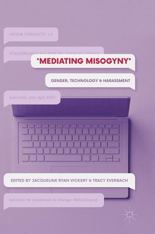 Mediating Misogyny: Gender, Technology, and Harassment by Jacqueline Ryan Vickery