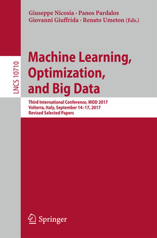 Machine Learning, Optimization, and Big Data: Third International Conference, Mod 2017, Volterra, Italy, September 14-17, 2017, Revised Selected Paper by Giuseppe Nicosia