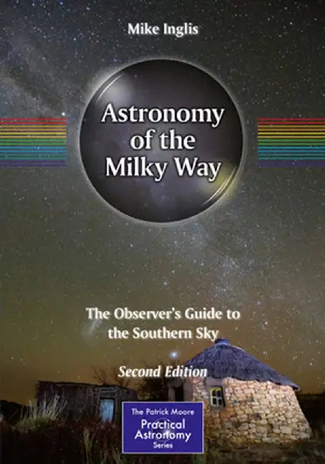 Astronomy of the Milky Way: The Observer's Guide to the Southern Sky by Mike Inglis
