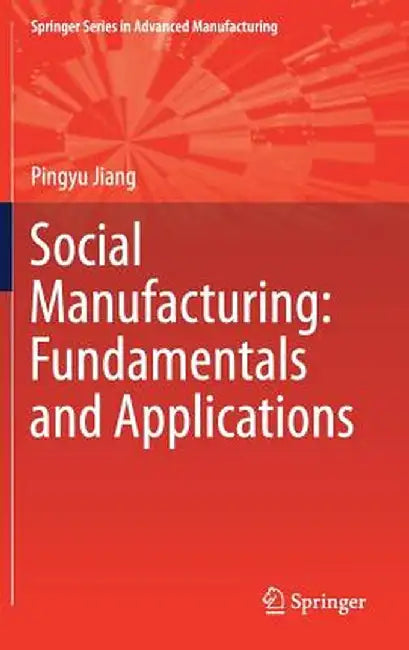 Social Manufacturing: Fundamentals and Applications by Pingyu Jiang