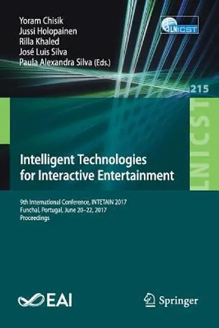 Intelligent Technologies for Interactive Entertainment: 9th International Conference, Intetain 2017, Funchal, Portugal, June 20-22, 2017, Proceedings by Yoram Chisik