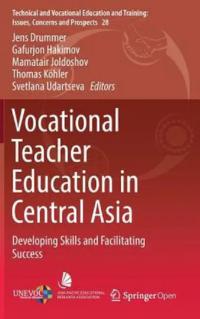 Vocational Teacher Education in Central Asia: Developing Skills and Facilitating Success by Jens Drummer
