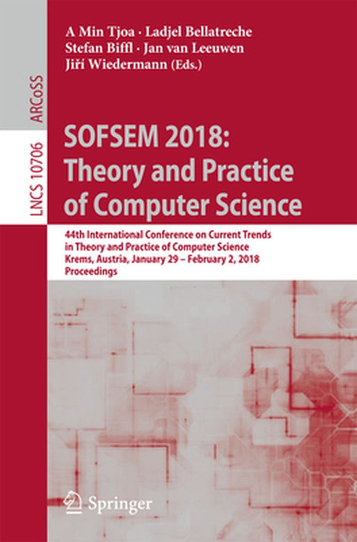 Sofsem 2018: Theory and Practice of Computer Science: 44th International Conference on Current Trends in Theory and Practice of Computer Science, Krem by A. Min Tjoa