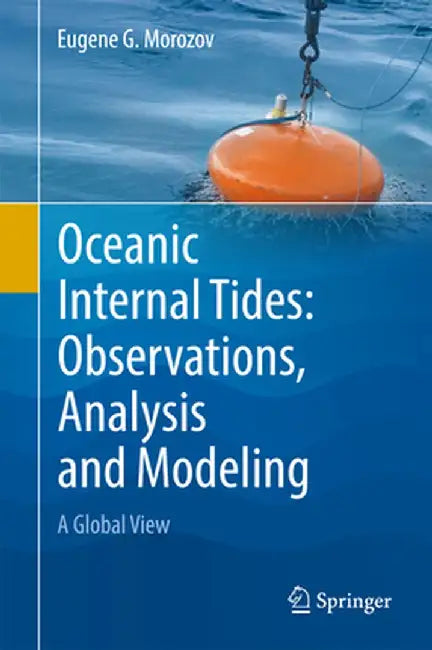 Oceanic Internal Tides: Observations, Analysis and Modeling: A Global View by Eugene G. Morozov