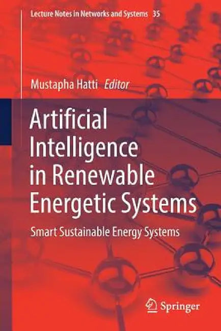 Artificial Intelligence in Renewable Energetic Systems: Smart Sustainable Energy Systems by Mustapha Hatti