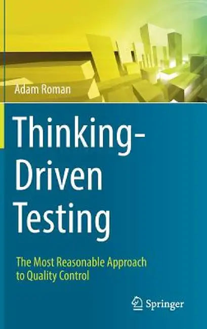 Thinking-Driven Testing: The Most Reasonable Approach to Quality Control by Adam Roman