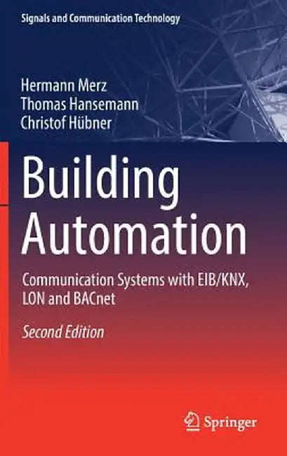 Building Automation: Communication Systems with Eib/Knx, Lon and Bacnet by Hermann Merz
