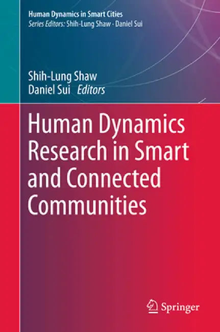 Human Dynamics Research in Smart and Connected Communities by Shih-Lung Shaw