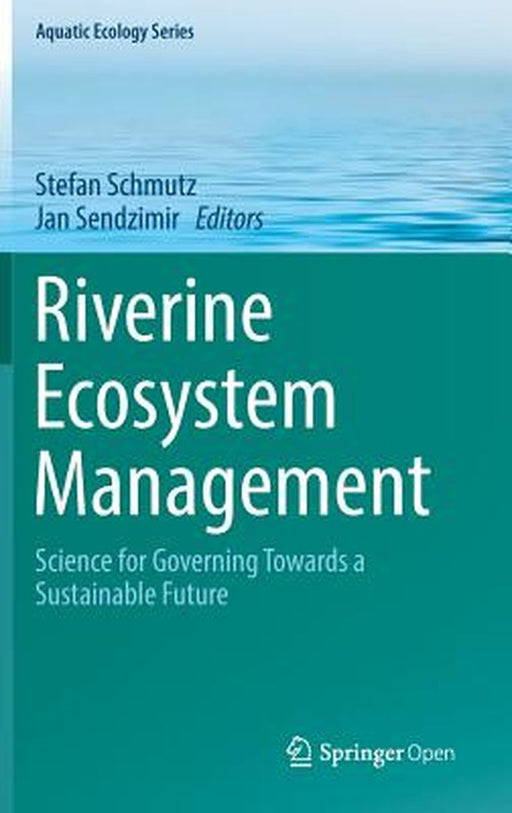 Riverine Ecosystem Management: Science for Governing Towards a Sustainable Future by Stefan Schmutz