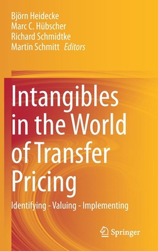 Intangibles in the World of Transfer Pricing : Identifying - Valuing - Implementing by Björn Heidecke, Marc C. Hübscher, Richard Schmidtke