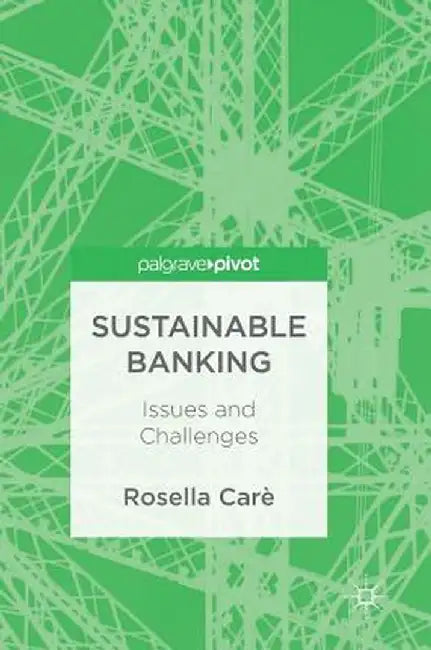 Sustainable Banking: Issues and Challenges by Rosella Carè