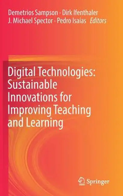 Digital Technologies: Sustainable Innovations for Improving Teaching and Learning by Demetrios Sampson