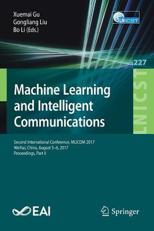 Machine Learning and Intelligent Communications: Second International Conference, Mlicom 2017, Weihai, China, August 5-6, 2017, Proceedings, Part II by Xuemai Gu