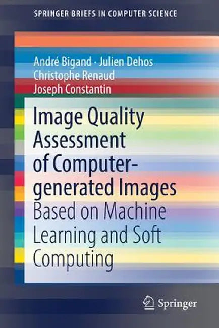 Image Quality Assessment of Computer-Generated Images: Based on Machine Learning and Soft Computing by André Bigand
