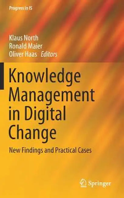 Knowledge Management in Digital Change: New Findings and Practical Cases by Klaus North