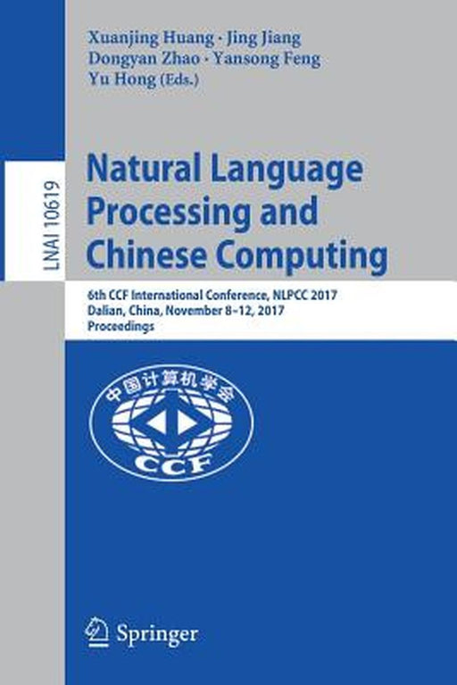 Natural Language Processing and Chinese Computing: 6th Ccf International Conference, Nlpcc 2017, Dalian, China, November 8-12, 2017, Proceedings by Xuanjing Huang