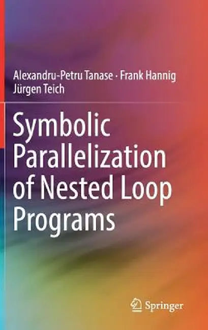 Symbolic Parallelization of Nested Loop Programs by Alexandru-Petru Tanase