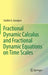 Fractional Dynamic Calculus and Fractional Dynamic Equations on Time Scales by Svetlin G. Georgiev