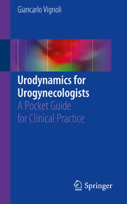 Urodynamics for Urogynecologists: A Pocket Guide for Clinical Practice by Giancarlo Vignoli