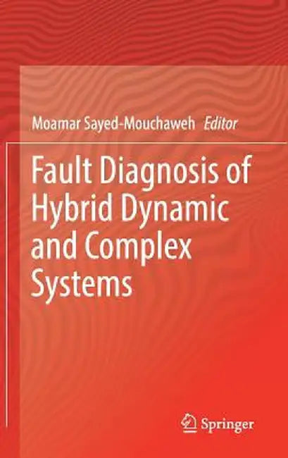 Fault Diagnosis of Hybrid Dynamic and Complex Systems by Moamar Sayed-Mouchaweh