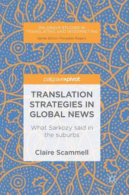 Translation Strategies in Global News: What Sarkozy Said in the Suburbs by Claire Scammell