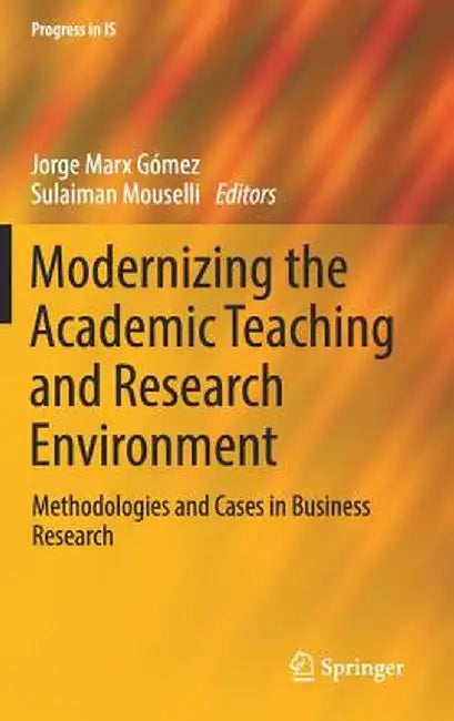 Modernizing the Academic Teaching and Research Environment: Methodologies and Cases in Business Research by Jorge Marx Gómez