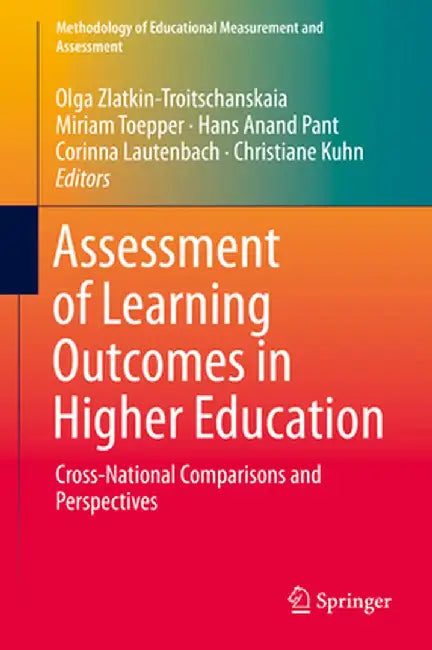 Assessment of Learning Outcomes in Higher Education: Cross-National Comparisons and Perspectives by Olga Zlatkin-Troitschanskaia