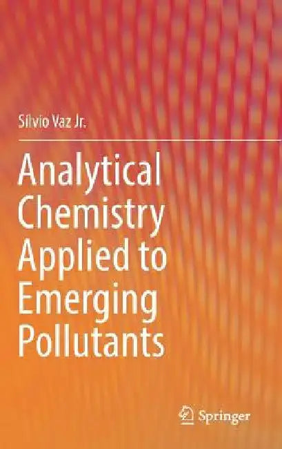 Analytical Chemistry Applied to Emerging Pollutants by Silvio Vaz Jr