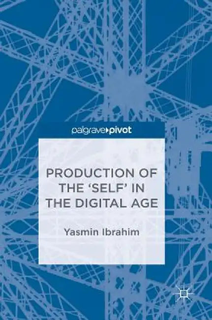 Production of the 'Self' in the Digital Age by Yasmin Ibrahim