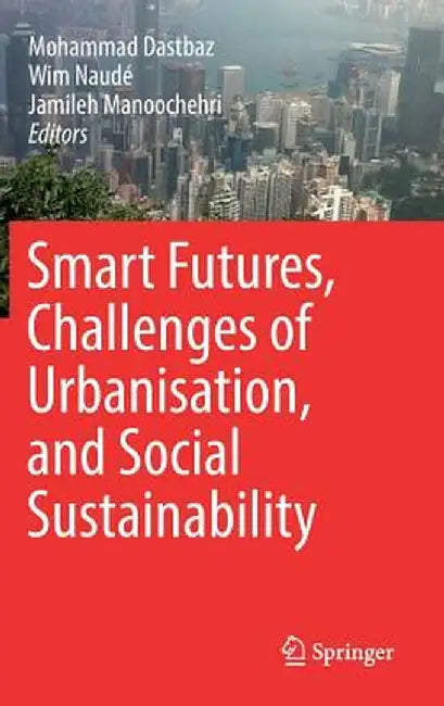 Smart Futures, Challenges of Urbanisation, and Social Sustainability by Mohammad Dastbaz