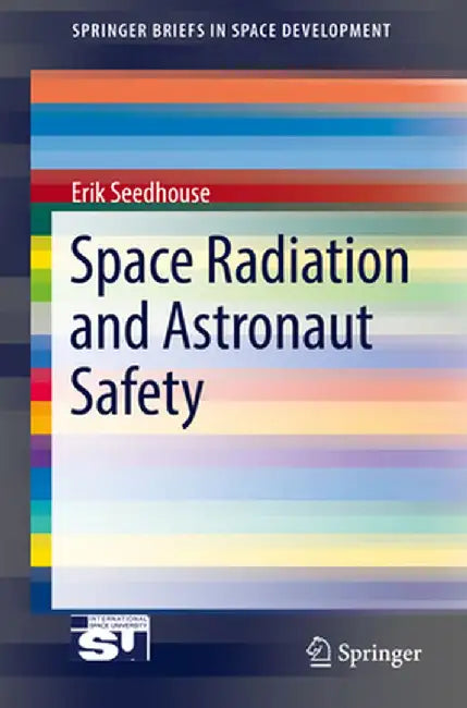 Space Radiation and Astronaut Safety by Erik Seedhouse