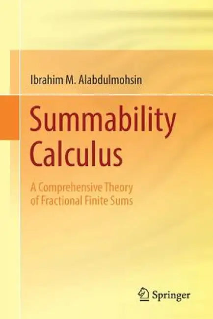 Summability Calculus: A Comprehensive Theory of Fractional Finite Sums by Ibrahim M. Alabdulmohsin