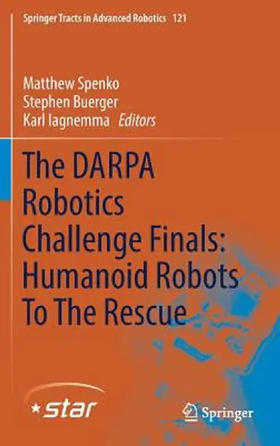 The Darpa Robotics Challenge Finals: Humanoid Robots to the Rescue by Matthew Spenko
