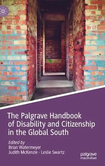The Palgrave Handbook of Disability and Citizenship in the Global South by Brian Watermeyer
