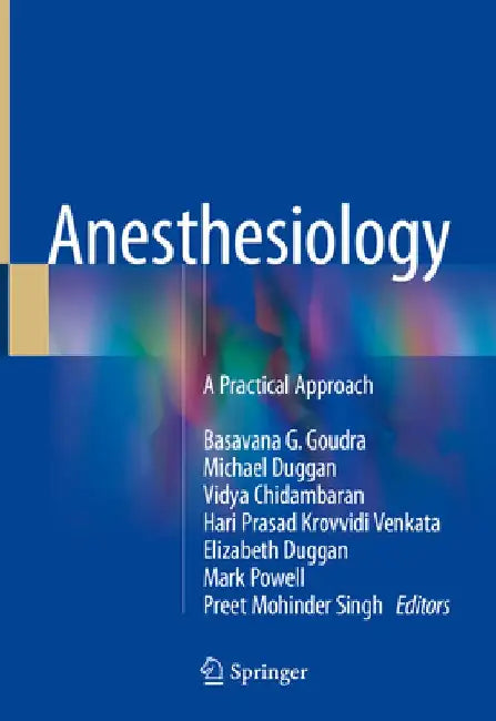Anesthesiology: A Practical Approach by Basavana G. Goudra