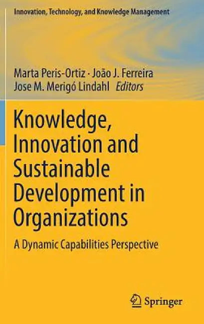 Knowledge, Innovation and Sustainable Development in Organizations: A Dynamic Capabilities Perspective by Marta Peris-Ortiz