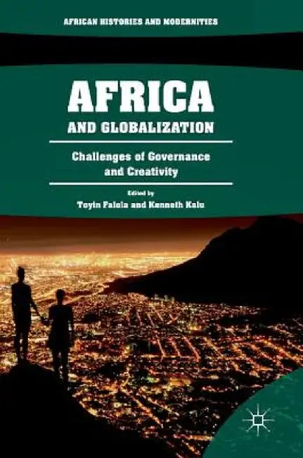 Africa and Globalization: Challenges of Governance and Creativity by Toyin Falola