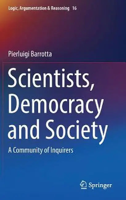 Scientists, Democracy and Society: A Community of Inquirers by Pierluigi Barrotta