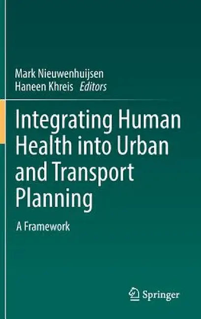 Integrating Human Health Into Urban and Transport Planning: A Framework by Mark Nieuwenhuijsen
