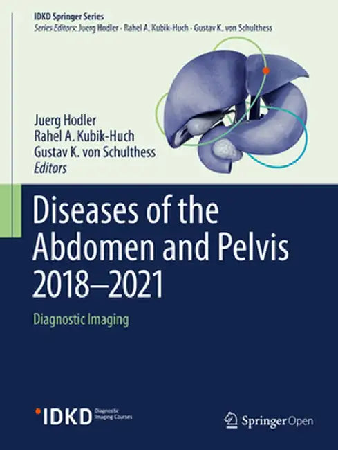 Diseases of the Abdomen and Pelvis 2018-2021: Diagnostic Imaging - Idkd Book by Juerg Hodler