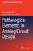 Pathological Elements in Analog Circuit Design by Mourad Fakhfakh