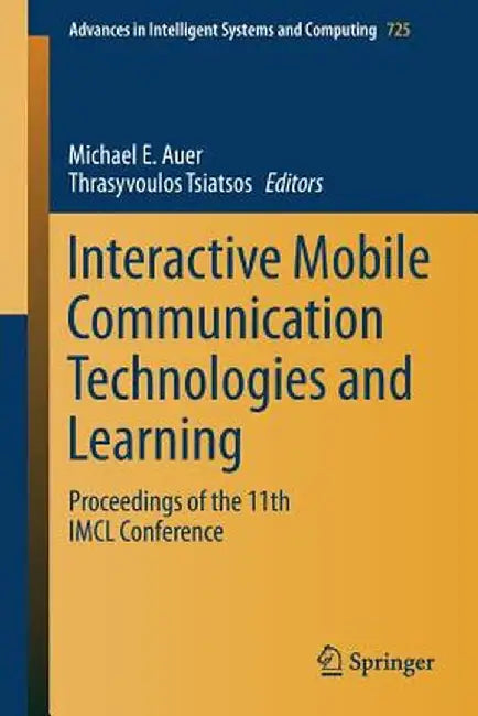 Interactive Mobile Communication Technologies and Learning: Proceedings of the 11th IMCL Conference by Michael E. Auer