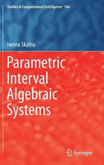 Parametric Interval Algebraic Systems by Iwona Skalna